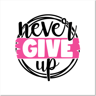 Never Give Up - Breast Cancer Fighter Survivor Warrior Pink Cancer Ribbon Posters and Art